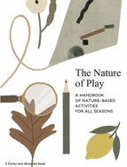 The Nature of Play: A handbook of nature-based activities for all seasons