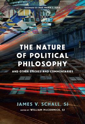 The Nature of Political Philosophy: And Other Studies and Commentaries - Schall Sj James V, and McCormick Sj William (Editor)