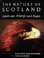 The Nature of Scotland: Landscape, Wildlife, and People - Magnusson, Magnus, and White, Graham