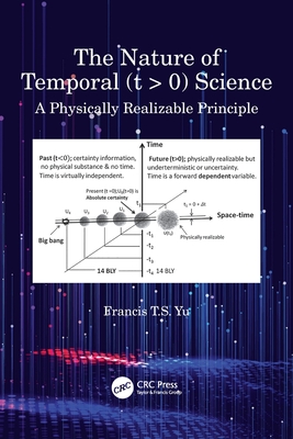 The Nature of Temporal (t > 0) Science: A Physically Realizable Principle - Yu, Francis T S