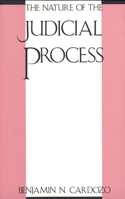 The Nature of the Judicial Process - Cardozo, Benjamin N