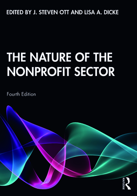 The Nature of the Nonprofit Sector - Ott, J Steven (Editor), and Dicke, Lisa (Editor)