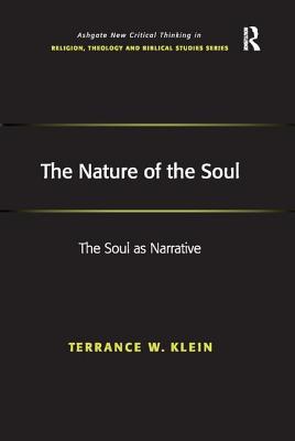 The Nature of the Soul: The Soul as Narrative - Klein, Terrance W.