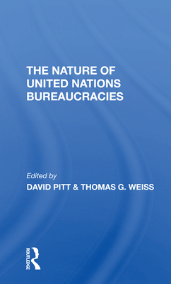 The Nature Of United Nations Bureaucracies - Pitt, David, and Weiss, Thomas G