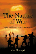 The Nature of War: Origins and Evolution of Violent Conflict
