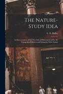 The Nature-study Idea: An Interpretation of the new School-movement to put the Young Into Relation and Sympathy With Nature