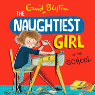 The Naughtiest Girl: Naughtiest Girl In The School: Book 1