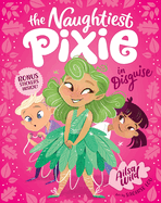 The Naughtiest Pixie in Disguise: The Naughtiest Pixie #1