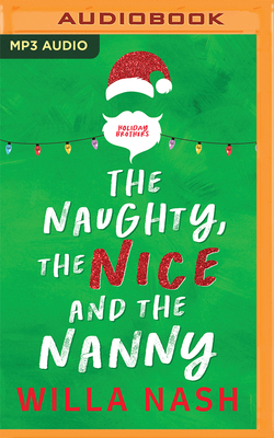 The Naughty, the Nice and the Nanny - Nash, Willa, and Edwin, Vanessa (Read by), and Shedlock, Aaron (Read by)