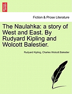 The Naulahka: A Story of West and East. by Rudyard Kipling and Wolcott Balestier.