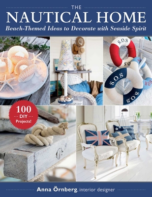 The Nautical Home: Beach-Themed Ideas to Decorate with Seaside Spirit - rnberg, Anna, and Penhoat, Gun (Translated by)
