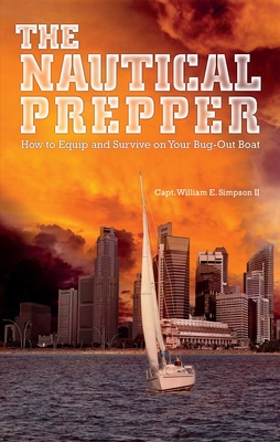 The Nautical Prepper: How to Equip and Survive on Your Bug Out Boat - Simpson, William E