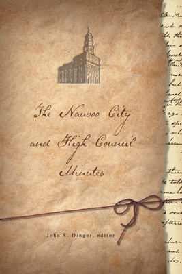 The Nauvoo City and High Council Minutes - Dinger, John S (Editor)