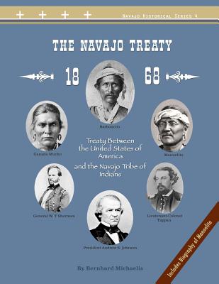 The Navajo Treaty of 1868: Treaty Between the United States of America and the Navajo Tribe of Indians - Dinetah, Native Child, and Michaelis, Bernhard