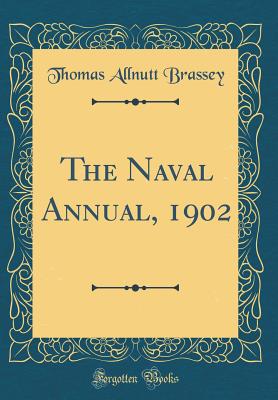 The Naval Annual, 1902 (Classic Reprint) - Brassey, Thomas Allnutt