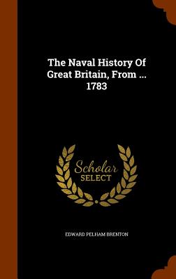 The Naval History Of Great Britain, From ... 1783 - Brenton, Edward Pelham