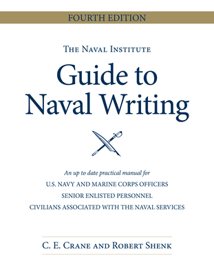 The Naval Institute Guide to Naval Writing, 4th Edition - Crane, Christopher E, and Shenk, Estate Of Robert E