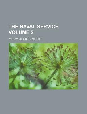 The Naval Service Volume 2 - Glascock, William Nugent