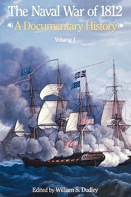 The Naval War of 1812: A Documentary History, Volume I, 1812 - Dudley, William S (Editor), and Kane, John D, and Naval Historical Center