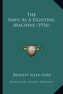 The Navy as a Fighting Machine (1916) - Fiske, Bradley Allen