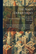 The Navy Department: Methods Of Conducting Business And Departmental Changes: Statement Of Hon. Truman H. Newberry, Secretary Of The Navy, Before The Committee On Naval Affairs, United States Senate, Monday, February 1, 1909