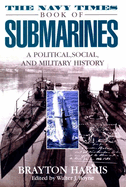 The Navy Times Book of Submarines: A Political, Social Andmilitary His