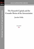 The Nazareth Capitals and the Crusader Shrine of the Annunciation - Folda, Jaroslav, Professor