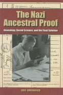 The Nazi Ancestral Proof: Genealogy, Racial Science, and the Final Solution
