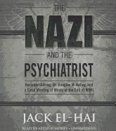 The Nazi and the Psychiatrist: Hermann Gring, Dr. Douglas M. Kelley, and a Fatal Meeting of Minds at the End of WWII