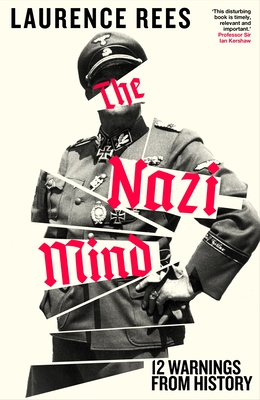 The Nazi Mind: Twelve Warnings From History - Rees, Laurence