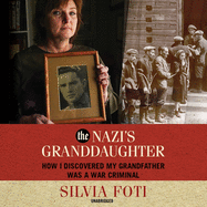 The Nazi's Granddaughter: How I Discovered My Grandfather Was a War Criminal