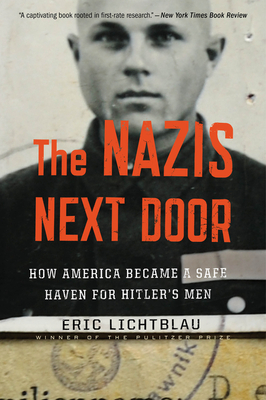 The Nazis Next Door: How America Became a Safe Haven for Hitler's Men - Lichtblau, Eric