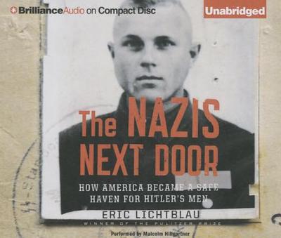 The Nazis Next Door: How America Became a Safe Haven for Hitler's Men - Lichtblau, Eric