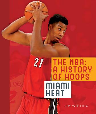 The Nba: A History of Hoops: Miami Heat - Whiting, Jim