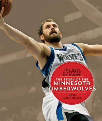 The Nba: A History of Hoops: The Story of the Minnesota Timberwolves - Leboutillier, Nate