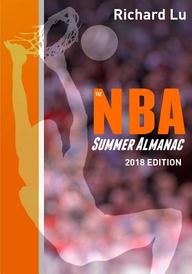 The NBA Summer Almanac, 2018 edition: Cover 1 - Lu, Richard