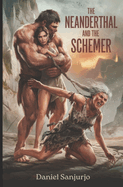 The Neanderthal and the Schemer: Love, Betrayal, and Survival at the Dawn of Humanity