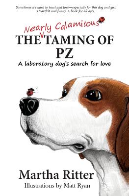 The Nearly Calamitous Taming of PZ: A laboratory dog's search for love - Ritter, Martha