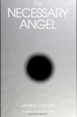 The Necessary Angel - Cacciari, Massimo, and Vatter, Miguel E (Translated by)