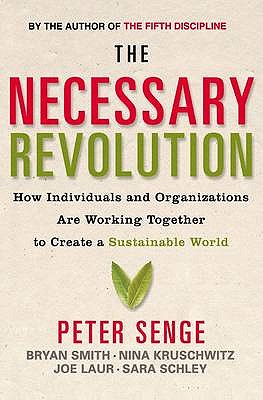 The Necessary Revolution: How Individuals and Organizations are Working Together to Create a Sustainable World - Smith, Bryan, and Laur, Joe, and Kruschwitz, Nina