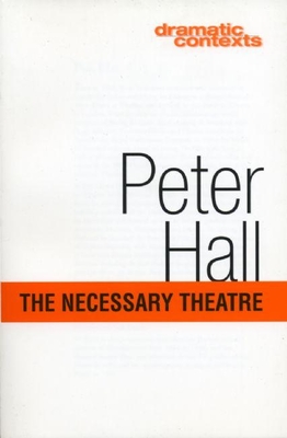 The Necessary Theatre - Hall, Peter, Sir