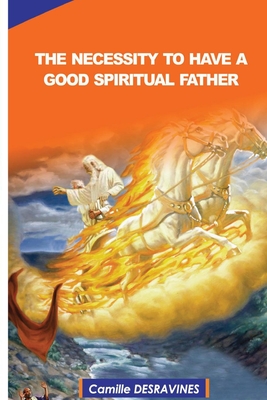 The Necessity to Have a Good Spiritual Father - Beausjour, Daphney (Contributions by), and Henry, Jrme (Contributions by), and Pierre, Jean Elie (Contributions by)