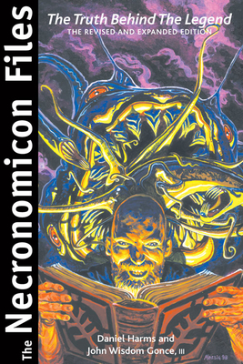 The Necronomicon Files: The Truth Behind Lovecraft's Legend - Harms, Daniel, and Gonce III, John Wisdom