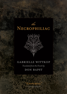 The Necrophiliac - Wittkop, Gabrielle, and Bapst, Don (Translated by)