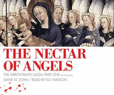 The Nectar of Angels: The Arrowsmith Saga, Book 1