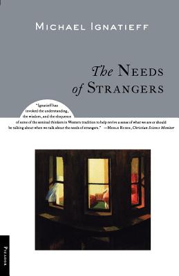 The Needs of Strangers - Ignatieff, Michael, Professor