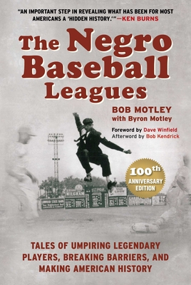 The Negro Baseball Leagues: Tales of Umpiring Legendary Players, Breaking Barriers, and Making American History - Motley, Bob, and Motley, Byron, and Winfield, Dave (Foreword by)