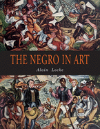 The Negro in Art: A Pictorial Record of the Negro Artist and of the Negro Theme in Art
