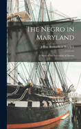 The Negro in Maryland: A Study of the Institution of Slavery