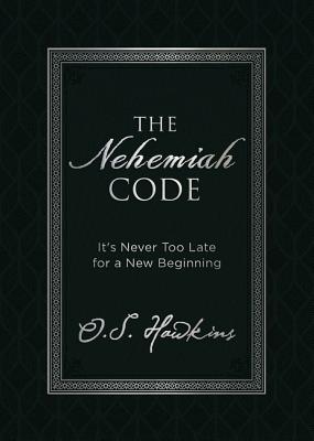 The Nehemiah Code: It's Never Too Late for a New Beginning - Hawkins, O S